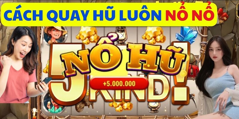 Kinh nghiệm hay mẹo chơi nổ hũ đổi thưởng dễ ăn tiền nhanh nhất